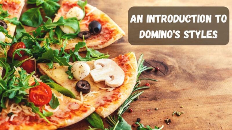 An Introduction to Domino's Styles